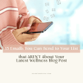 15 Emails You Can Send to Your List That AREN'T About Your Latest Wellness Blog Post